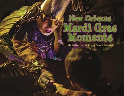 New Orleans Mardi Gras Moments - Laborde, Peggy Scott, and Bottoni, Judi (Photographer)