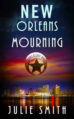 New Orleans Mourning: A Gripping Police Procedural Thriller - Smith, Julie
