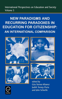 New Paradigms and Recurring Paradoxes in Education for Citizenship: An International Comparison - Steiner-Khamsi, G (Editor), and Torney-Purta, J (Editor), and Schwille, J (Editor)