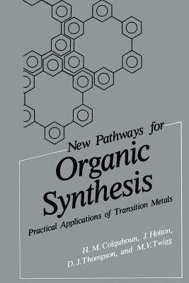 New Pathways for Organic Synthesis: Practical Applications of Transition Metals - Colquhoun, H M, and Holton, J, and Thompson, D J