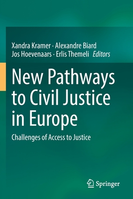 New Pathways to Civil Justice in Europe: Challenges of Access to Justice - Kramer, Xandra (Editor), and Biard, Alexandre (Editor), and Hoevenaars, Jos (Editor)