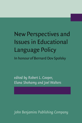 New Perspectives and Issues in Educational Language Policy: In Honour of Bernard Dov Spolsky - Cooper, Robert L (Editor), and Shohamy, Elana (Editor), and Walters, Joel, Dr. (Editor)