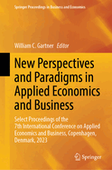 New Perspectives and Paradigms in Applied Economics and Business: Select Proceedings of the 7th International Conference on Applied Economics and Business, Copenhagen, Denmark, 2023