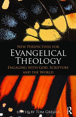 New Perspectives for Evangelical Theology: Engaging with God, Scripture, and the World - Greggs, Tom (Editor)