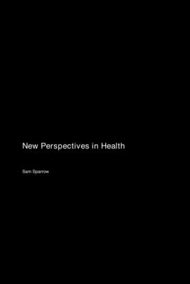 New Perspectives in Health - Sparrow, Sam