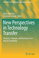 New Perspectives in Technology Transfer: Theories, Concepts, and Practices in an Age of Complexity