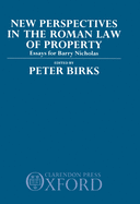 New Perspectives in the Roman Law of Property: Essays for Barry Nicholas