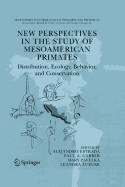 New Perspectives in the Study of Mesoamerican Primates: Distribution, Ecology, Behavior, and Conservation