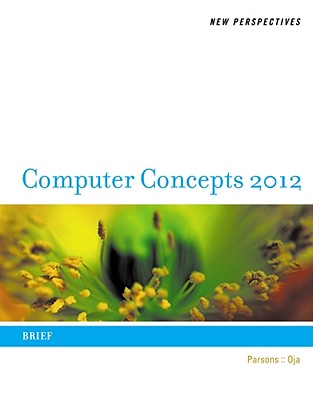New Perspectives on Computer Concepts 2012: Brief - Une, and Parsons, June Jamrich, and Oja, Dan