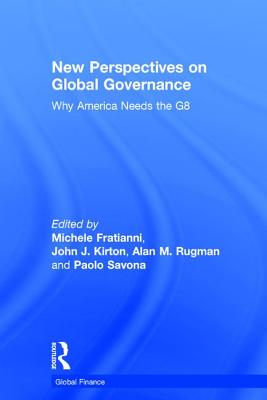 New Perspectives on Global Governance: Why America Needs the G8 - Fratianni, Michele, and Kirton, John J (Editor), and Savona, Paolo