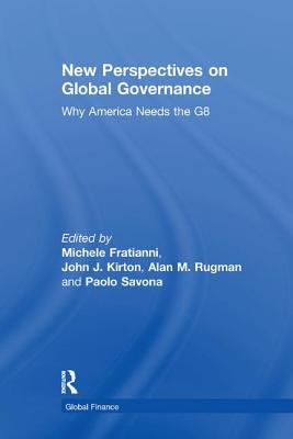 New Perspectives on Global Governance: Why America Needs the G8 - Fratianni, Michele, and Kirton, John J. (Editor), and Savona, Paolo