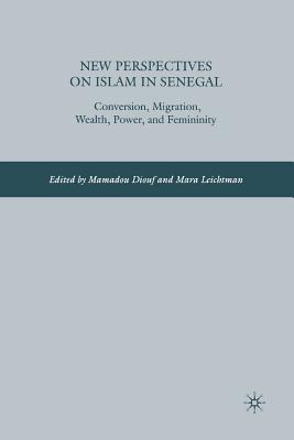 New Perspectives on Islam in Senegal: Conversion, Migration, Wealth, Power, and Femininity - Diouf, M (Editor), and Leichtman, M (Editor)