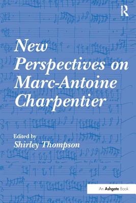 New Perspectives on Marc-Antoine Charpentier - Thompson, Shirley (Editor)