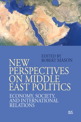 New Perspectives on Middle East Politics: Economy, Society, and International Relations - Mason, Robert (Editor)