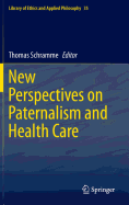 New Perspectives on Paternalism and Health Care