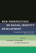 New Perspectives on Racial Identity Development: Integrating Emerging Frameworks