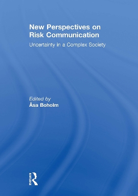 New Perspectives on Risk Communication: Uncertainty in a Complex Society - Boholm, Asa (Editor)