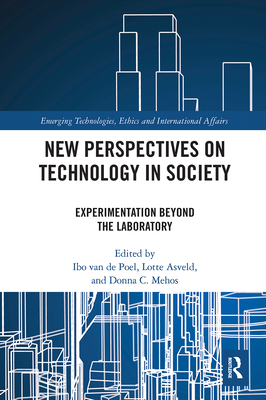 New Perspectives on Technology in Society: Experimentation Beyond the Laboratory - Van de Poel, Ibo (Editor), and Asveld, Lotte (Editor), and Mehos, Donna (Editor)