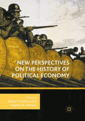 New Perspectives on the History of Political Economy - Fredona, Robert (Editor), and Reinert, Sophus a (Editor)