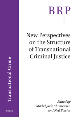 New Perspectives on the Structure of Transnational Criminal Justice - Christensen, Mikkel Jarle (Editor), and Boister, Neil (Editor)
