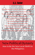 New Political Dynasty: How to Be the New Local TRAPO in the Philippines