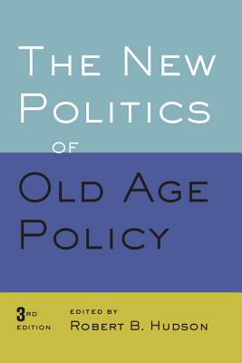 New Politics of Old Age Policy - Hudson, Robert B (Editor)