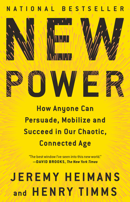 New Power: How Power Works in Our Hyperconnected World--And How to Make It Work for You - Heimans, Jeremy, and Timms, Henry