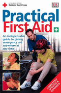 New Practical First Aid: An indispensible guide to giving emergency aid anywhere at any time - British Red Cross Society