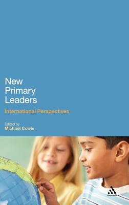 New Primary Leaders: International Perspectives - Cowie, Michael, Dr. (Editor)