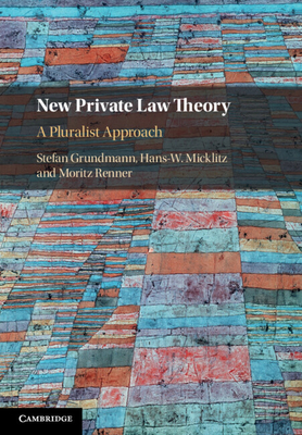 New Private Law Theory: A Pluralist Approach - Grundmann, Stefan, and Micklitz, Hans-W., and Renner, Moritz