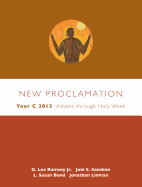 New Proclamation: Year C 2013: Advent Through Holy Week: December 2, 2012-March 31, 2013