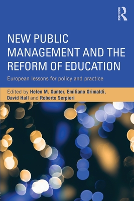 New Public Management and the Reform of Education: European lessons for policy and practice - Gunter, Helen M (Editor), and Grimaldi, Emiliano (Editor), and Hall, David (Editor)