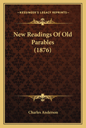 New Readings Of Old Parables (1876)