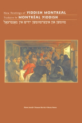 New Readings of Yiddish Montreal - Traduire Le Montr?al Yiddish - Anctil, Pierre (Editor), and Ravvin, Norman (Editor), and Simon, Sherry (Editor)