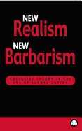 New Realism, New Barbarism: Socialist Theory in the Era of Globalization