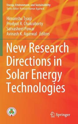 New Research Directions in Solar Energy Technologies - Tyagi, Himanshu (Editor), and Chakraborty, Prodyut R (Editor), and Powar, Satvasheel (Editor)