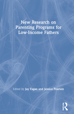 New Research on Parenting Programs for Low-Income Fathers - Fagan, Jay (Editor), and Pearson, Jessica (Editor)