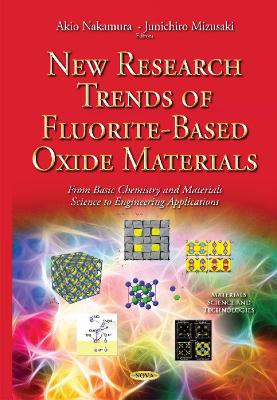 New Research Trends of Fluorite-Based Oxide Materials: From Basic Chemistry & Materials Science to Engineering Applications - Nakamura, Akio (Editor), and Mizusaki, Junichiro (Editor)