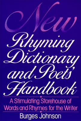 New Rhyming Dictionary and Poet's Handbook: A Stimulating Storehouse of Words and Rhymes For.... - Johnson, Burges