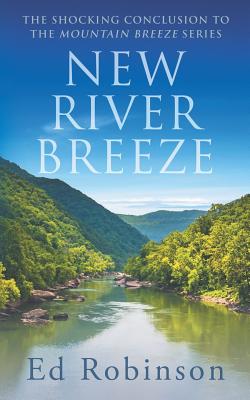 New River Breeze: The Shocking Conclusion to the Mountain Breeze Series - Robinson, Ed