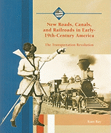 New Roads, Canals, and Railroads in Early-19th-Century America: The Transportation Revolution