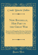 New Rochelle, Her Part in the Great War: Historical and Biographical Sketches of Individuals and Organizations Who Rendered Valuable Service to Their Country During the Great World War (Classic Reprint)