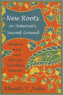 New Roots in America's Sacred Ground: Religion, Race, and Ethnicity in Indian America