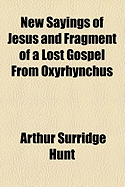 New Sayings of Jesus and Fragment of a Lost Gospel from Oxyrhynchus