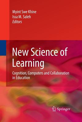 New Science of Learning: Cognition, Computers and Collaboration in Education - Khine, Myint Swe (Editor), and Saleh, Issa M (Editor)