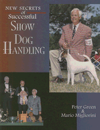 New Secrets of Successful Show Dog Handling - Green, Peter, and Migliorini, Mario