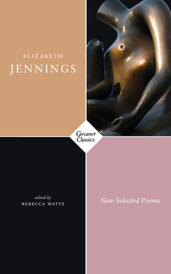 New Selected Poems - Jennings, Elizabeth, and Watts, Rebecca (Editor)
