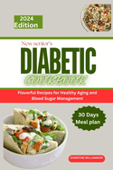 New Senior's Diabetic Cookbook: Flavorful Recipes for Healthy Aging and Blood Sugar Management