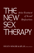 New Sex Therapy: Active Treatment of Sexual Dysfunctions - Kaplan, Helen S