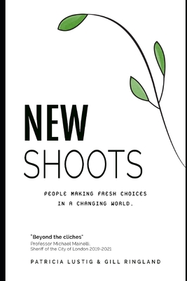New Shoots: People making fresh choices in a changing world - Ringland, Gill, and Lustig, Patricia